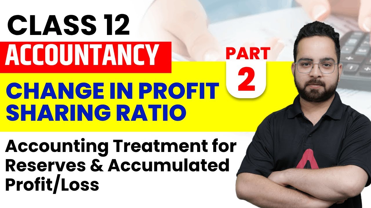 Accounting Treatment for Reserve & Accumulated Profit/Loss | Change in PSR | Class 12 Accounts