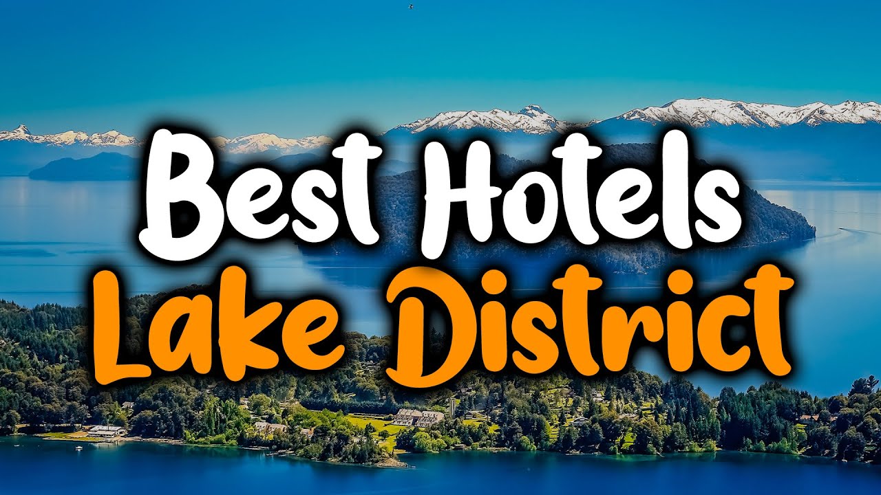 Best Hotels In Lake District, UK - For Families, Couples, Work Trips, Luxury & Budget