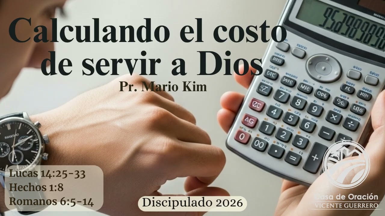 Calculando el costo de servir a Dios -Pr. Mario Kim -Discipulado 2026