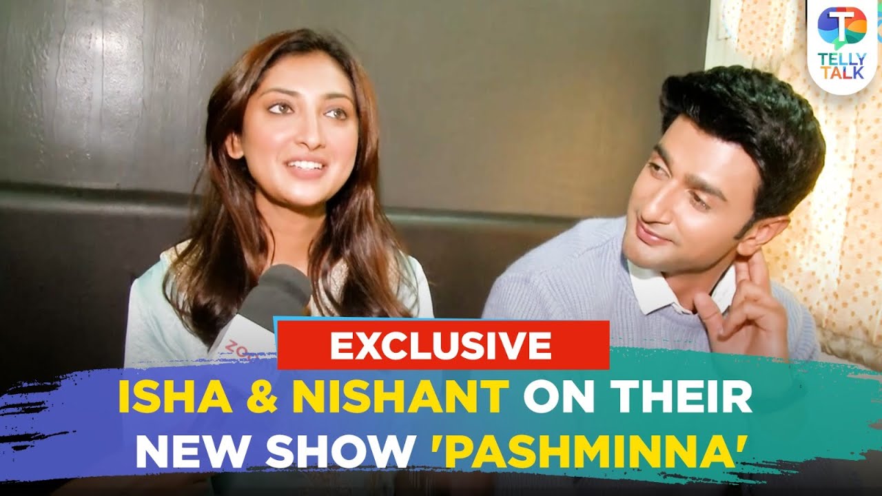 Nishant Malkani & Isha Sharma on their bonding, theme of upcoming serial 'Pashminna' | Exclusive