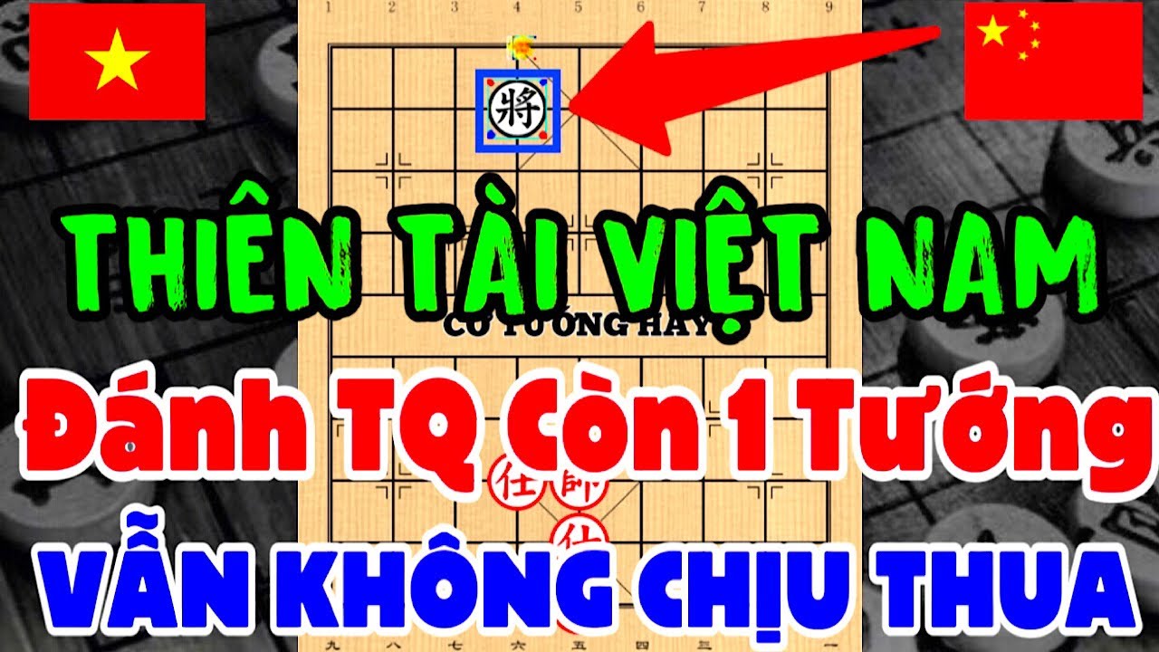 Thiên tài Việt Nam đánh Trung Quốc còn 1 Tướng nhất quyết không chịu thua. Cờ Tướng Hay