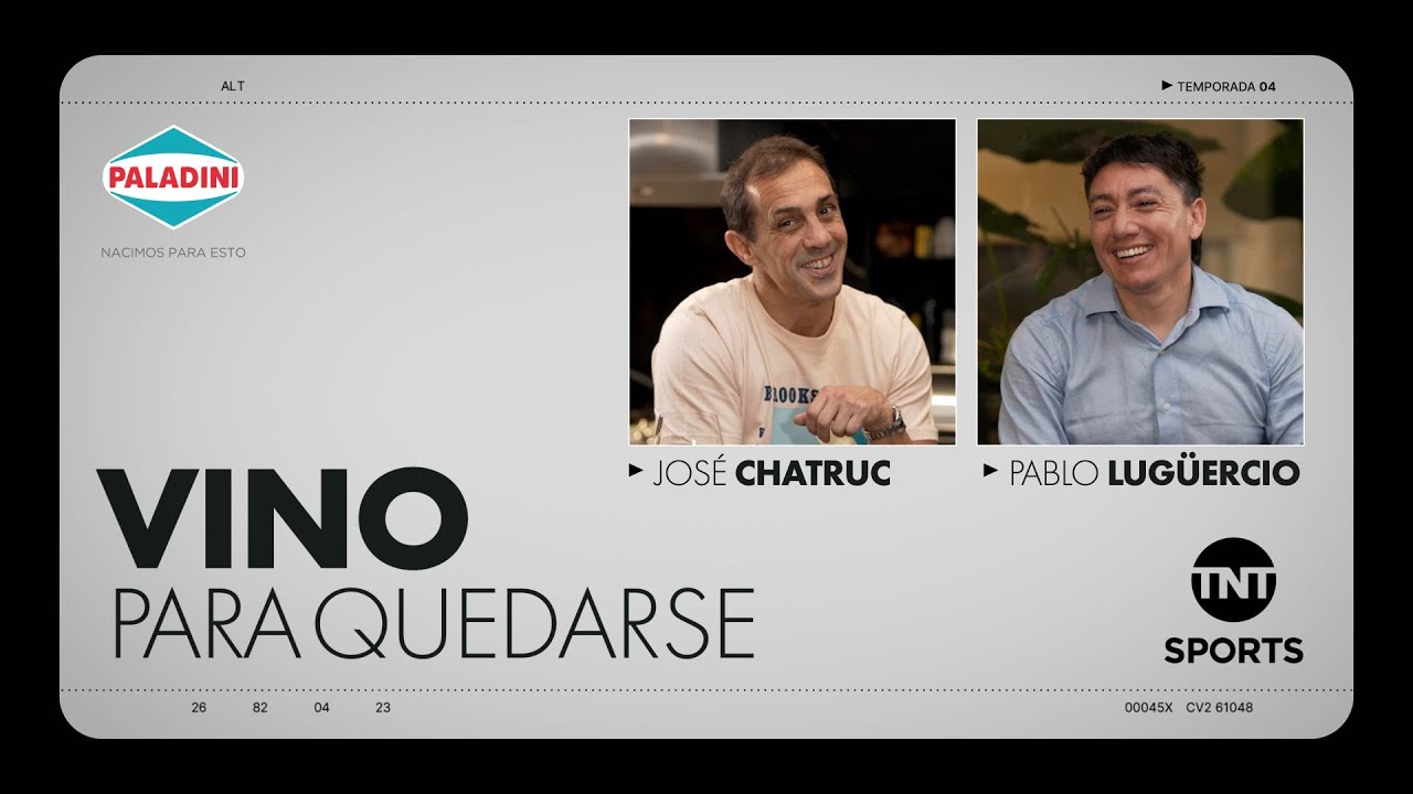Pablo Lug&uuml;ercio con Jos&eacute; Chatruc - Cap&iacute;tulo 05 - T4 - Vino Para Quedarse