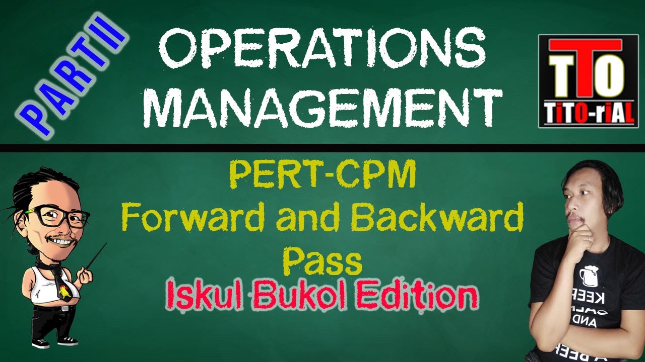 PERT CPM Part 2 Forward Backward Pass Operations Management Tagalog Iskul Bukol edition