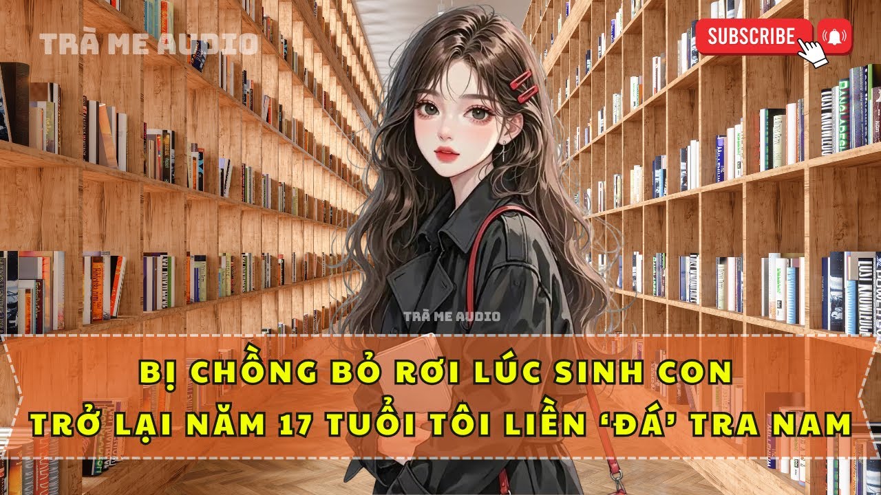 FULL BỊ CHỒNG BỎ RƠI LÚC SINH CON   TRỞ LẠI NĂM 17 TÔI LIỀN ĐÁ TRA NAM