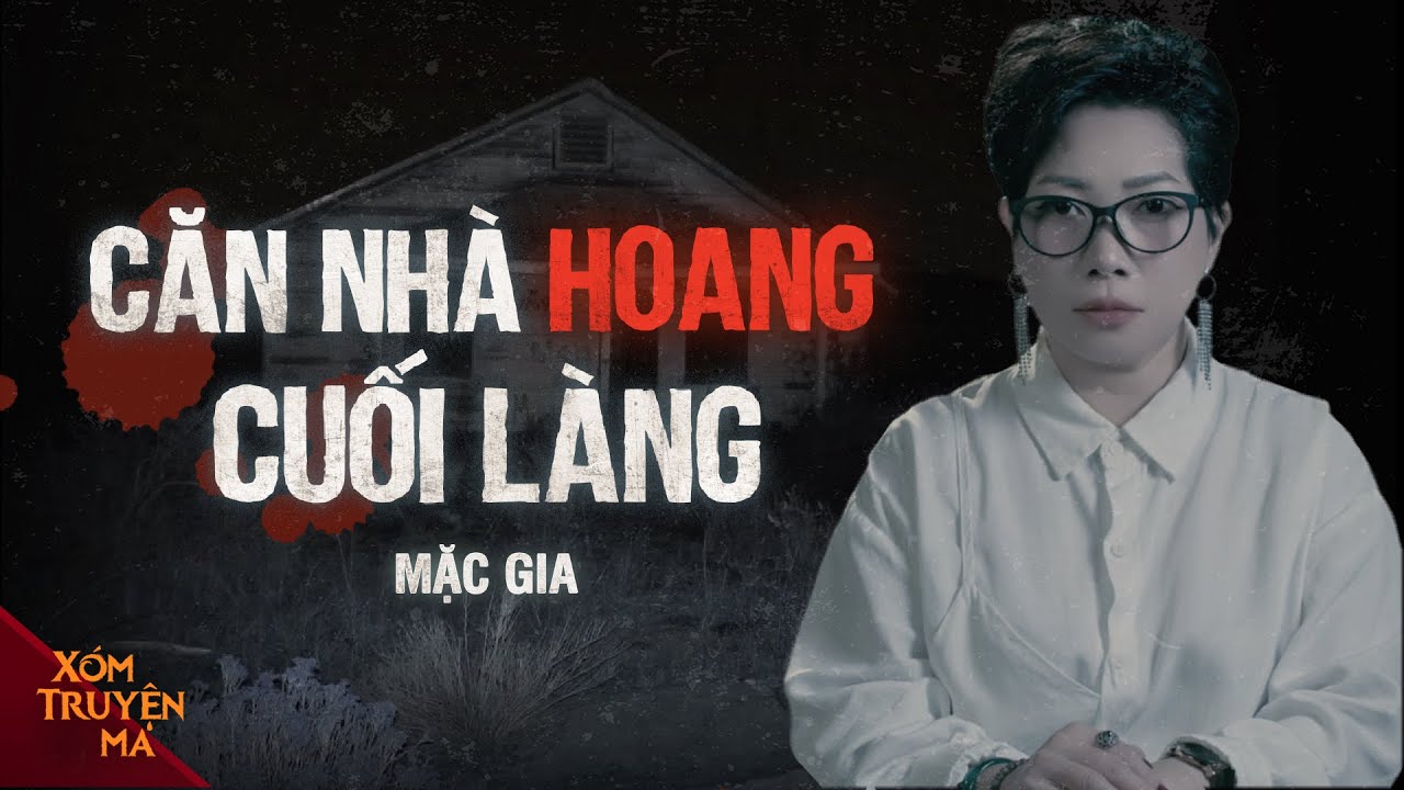 CĂN NHÀ HOANG CUỐI LÀNG - Tội ác chôn giấu dưới sàn nhà | XÓM TRUYỆN MA