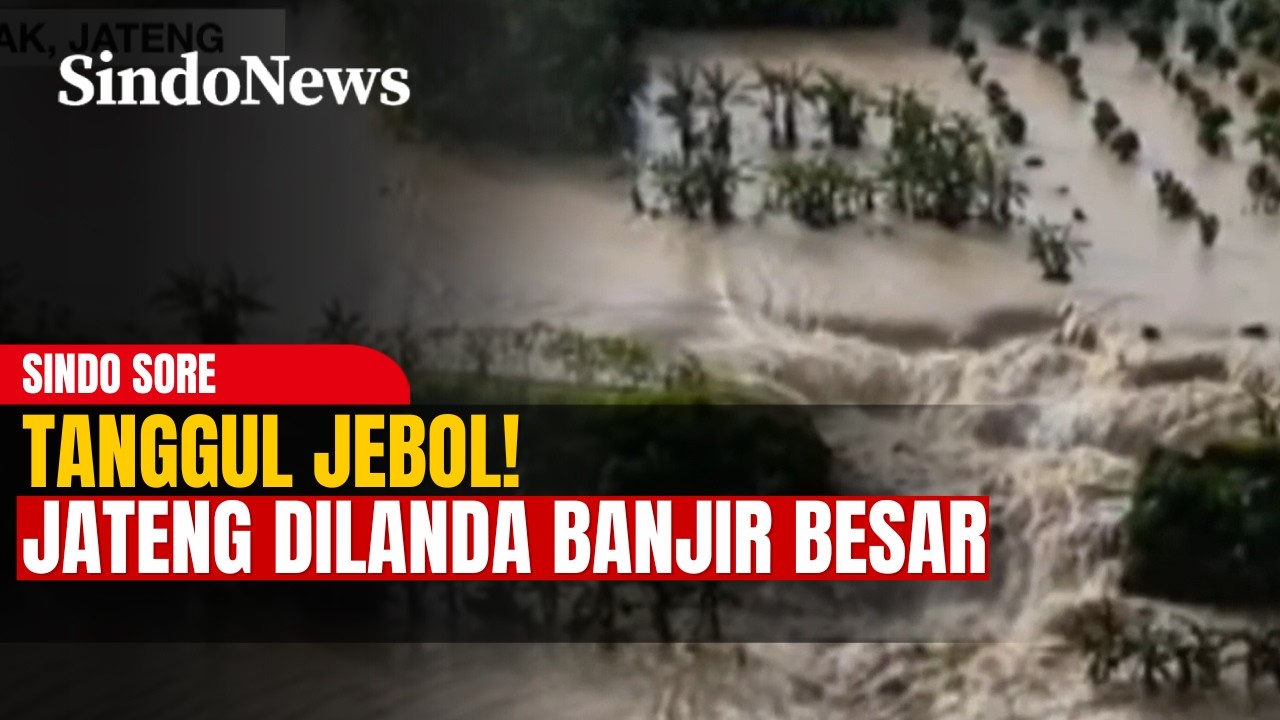 Tanggul Grobogan dan Demak Jebol, Banjir Kepung Jawa Tengah | Sindo Sore 18/02