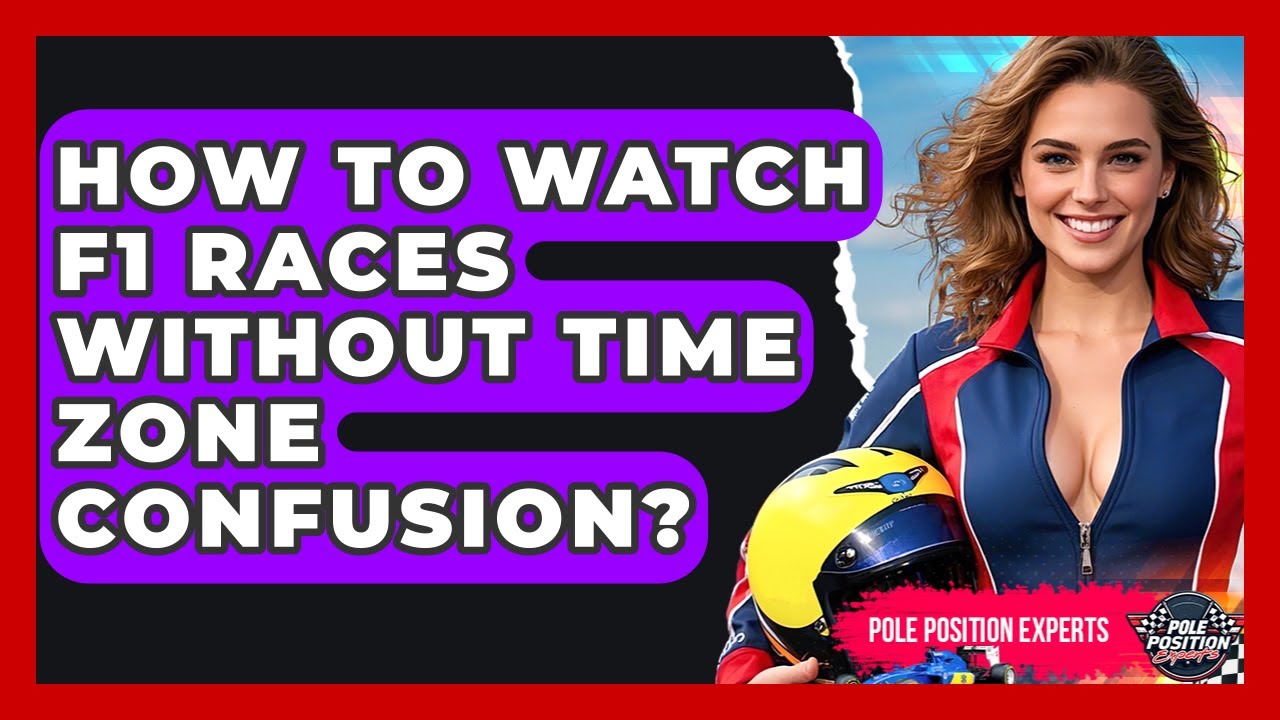 How To Watch F1 Races Without Time Zone Confusion? - Pole Position Experts