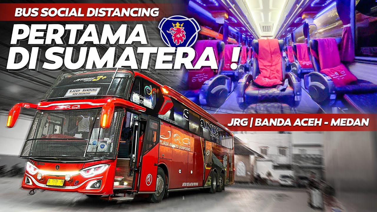 BUS MEWAH CEPAT SUPER NYAMAN ‼️ Trip Banda Aceh - Medan with JRG Jasa Rahayu Gumpueng Scania K410iB