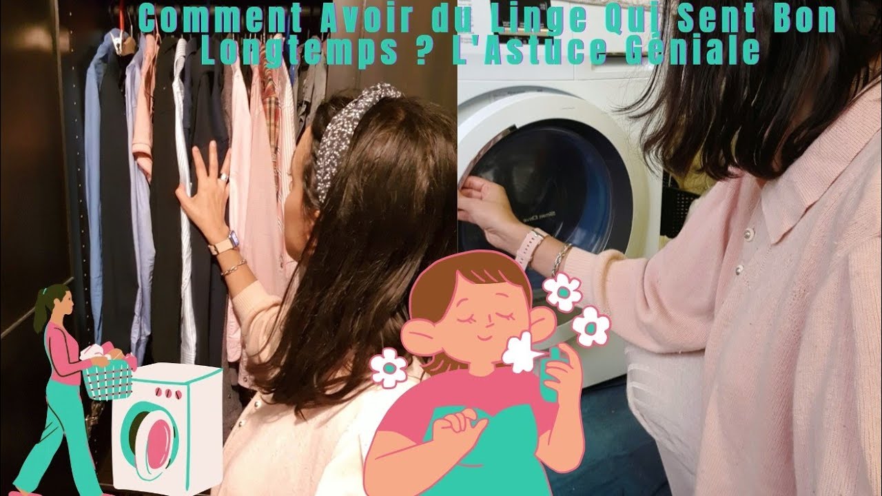 Comment Avoir du Linge Qui Sent Bon Longtemps ? L'Astuce G&eacute;niale