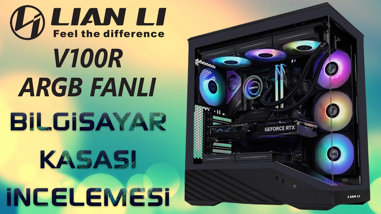 Lian Li Vector V100R ARGB Fanlı E ATX Oyuncu Kasası İncelemesi