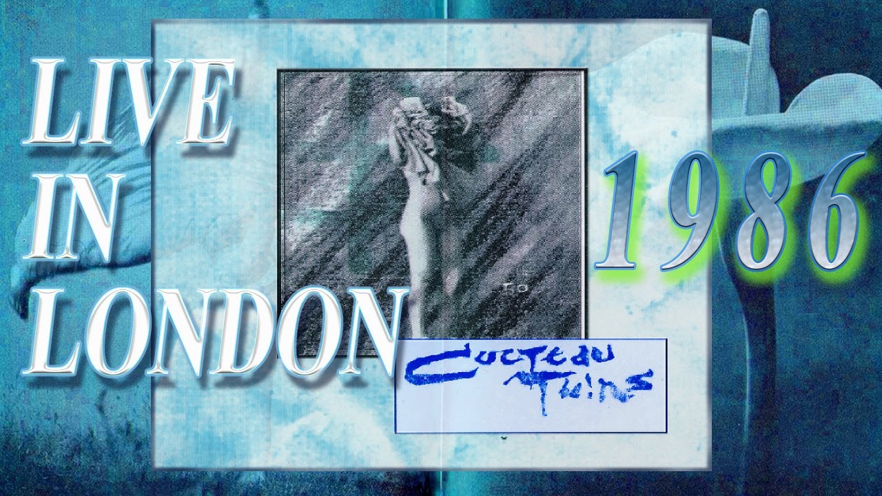 Cocteau Twins- London 1986 Remastered w/ Slideshow