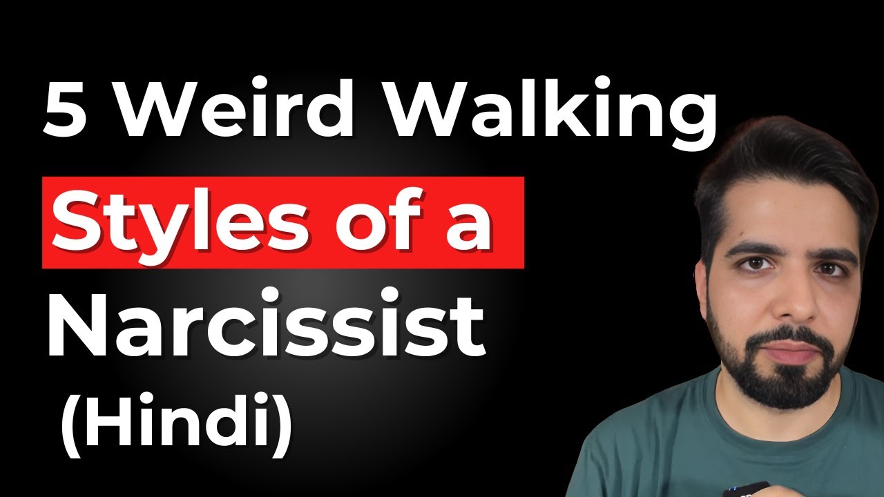 5 Weird Walking Styles of a Narcissist | Hindi