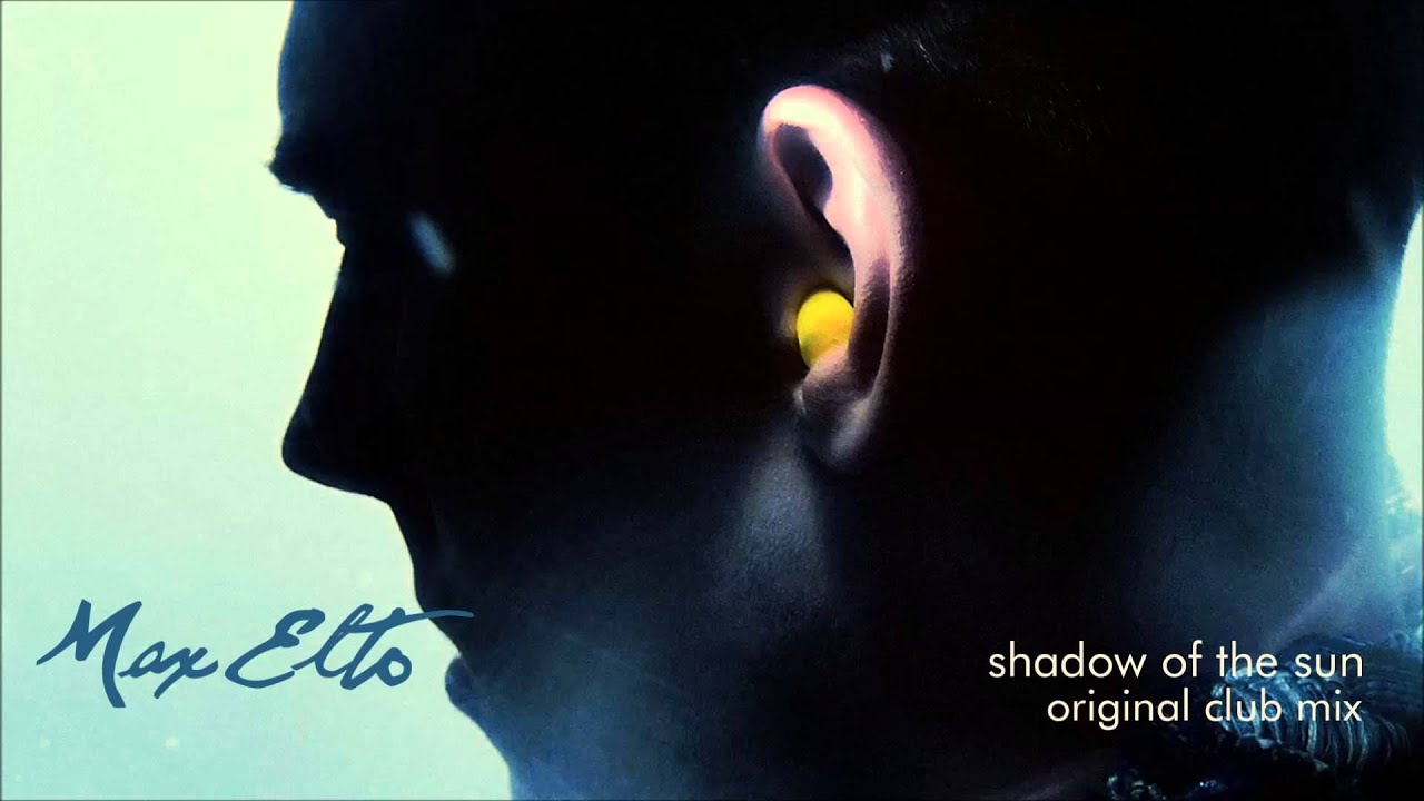 Max Elto-  Shadow of the Sun (Original Club Mix)