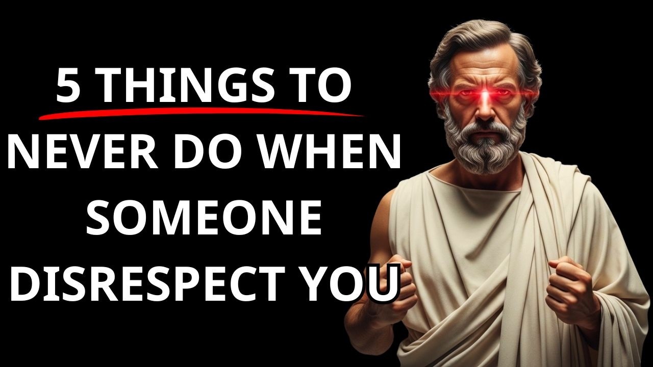 5 Things You Must Never Do When Someone Disrespects You | Stoicism