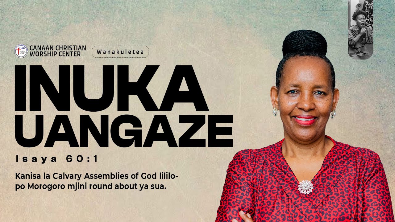 INUKA UANGAZE | NA MCH.PROF. HAWA TUNDUI | FIRST SERVICE | CCWC MEDIA