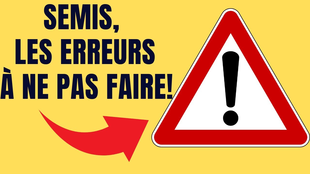 Semis, les erreurs à ne pas faire!