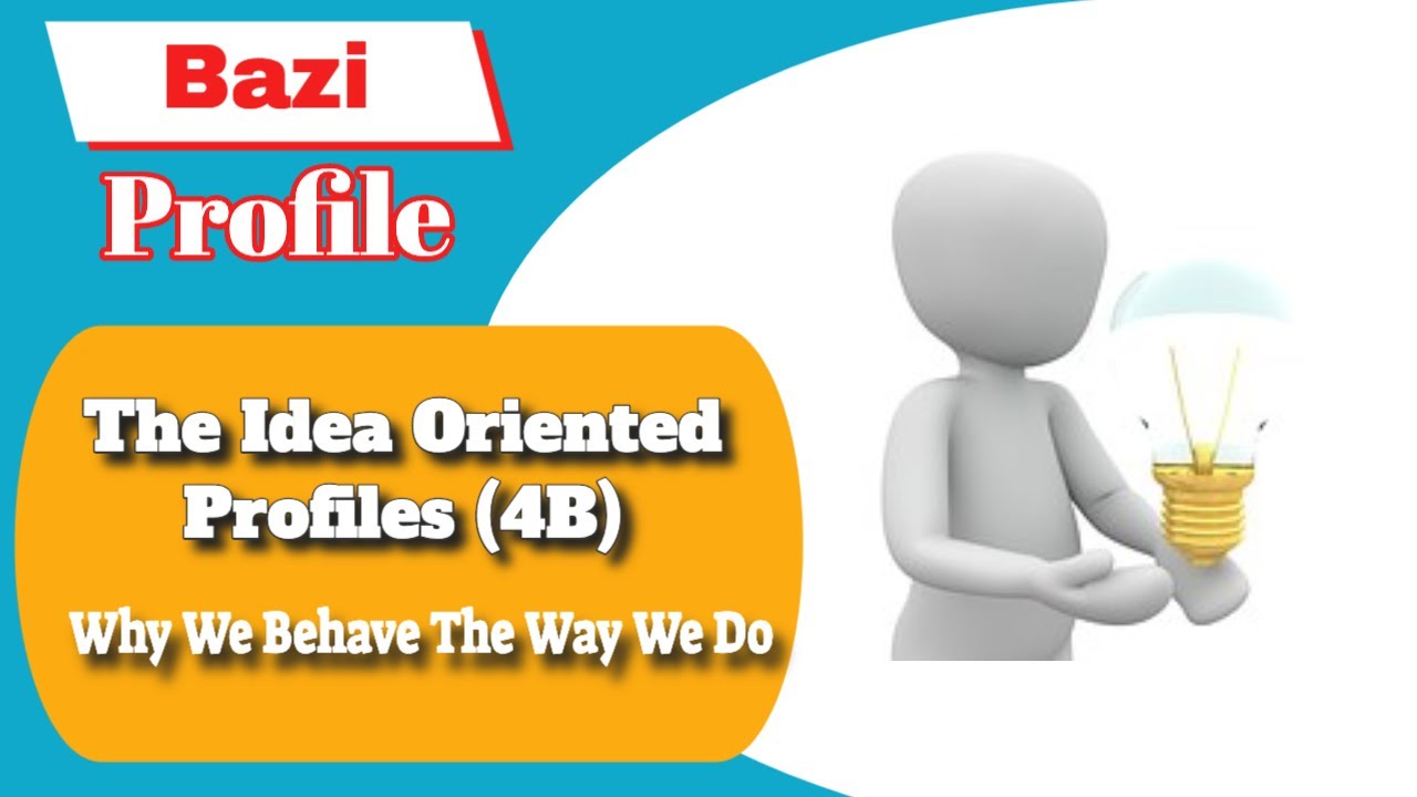 Bazi Profile - The Idea Oriented Profiles - Unleash Your Intrinsic Talent (4B)