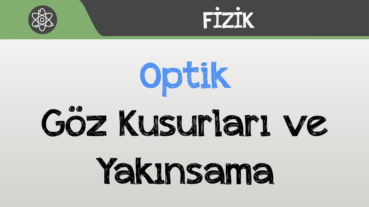 Optik - Göz Kusurları ve Yakınsama
