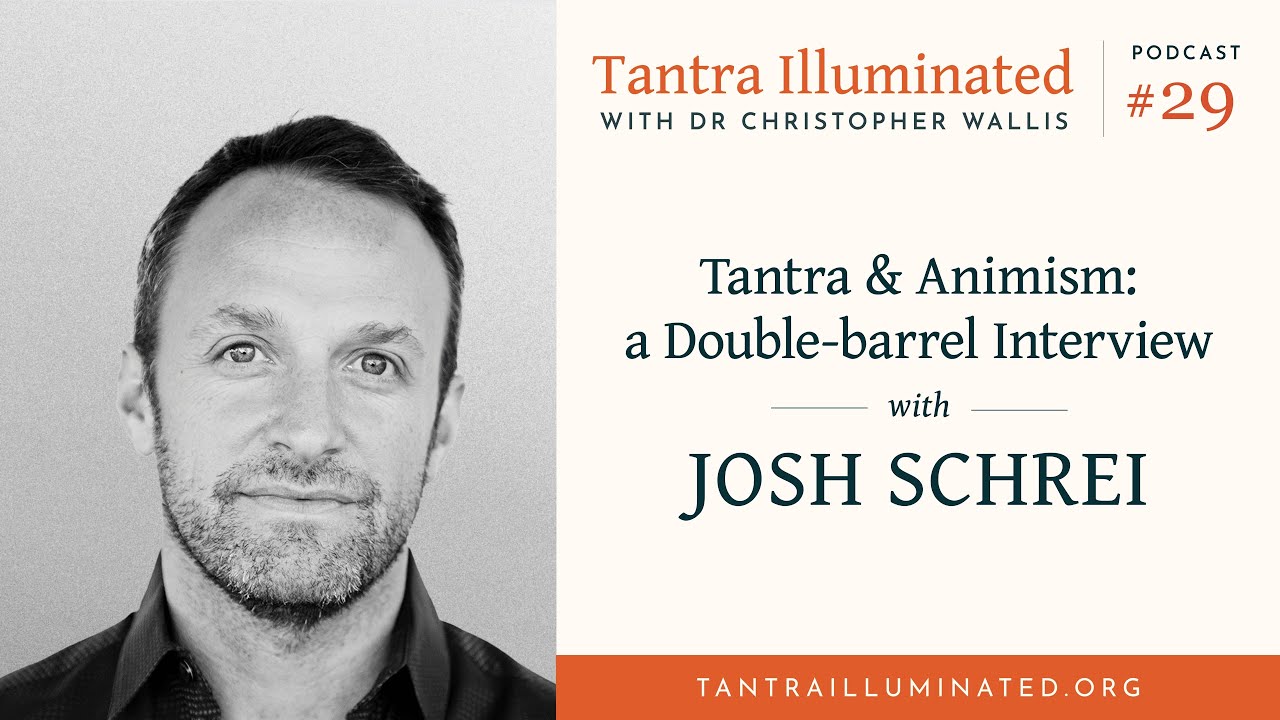 Ep 29  ~ Tantra and Animism: a two-way interview with Josh Schrei