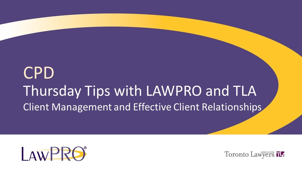 Thursday Tips with LAWPRO and TLA: Client Management and Effective Client Relationships