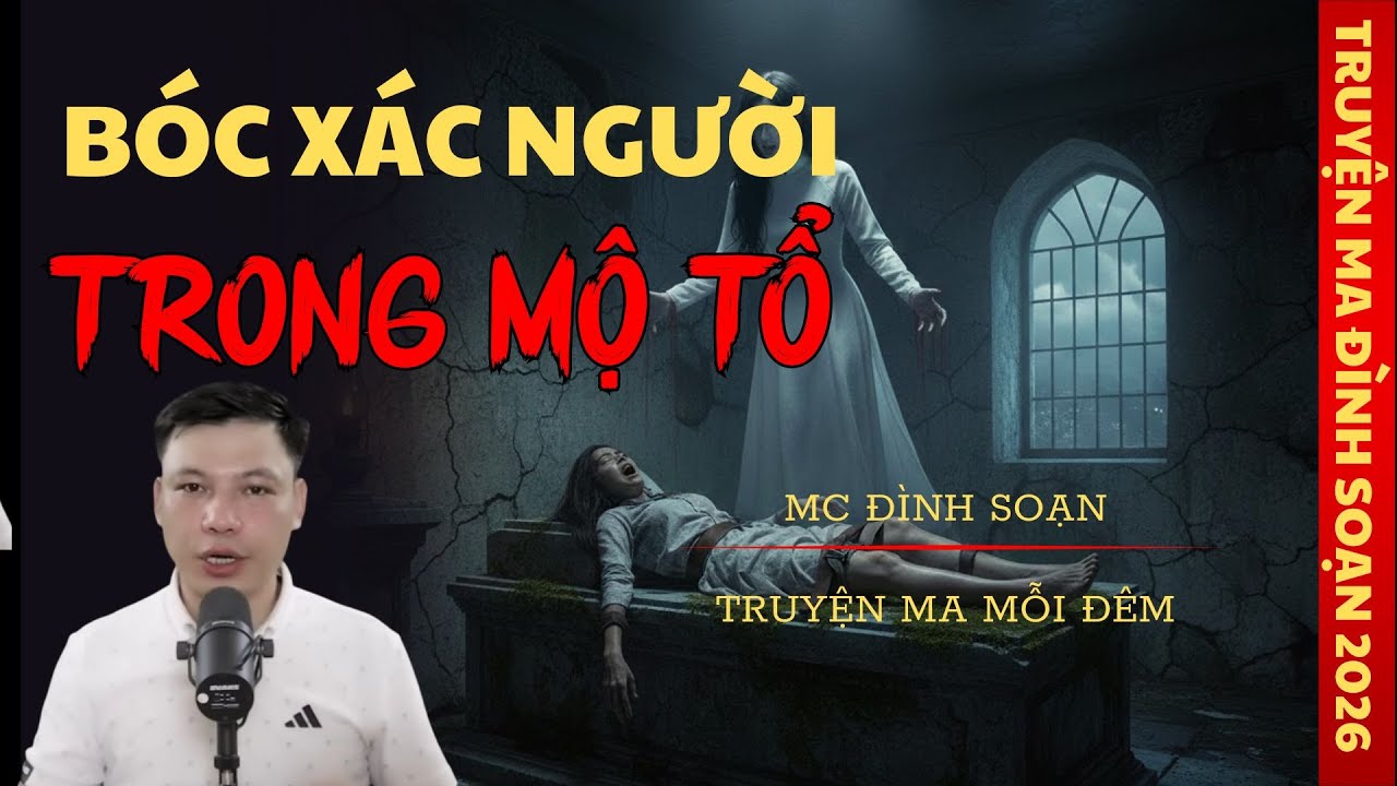 TRUYỆN MA MC ĐÌNH SOẠN : BÓC XÁC NGƯỜI TRONG MỘ TỔ | TRUYỆN MA CÓ THẬT