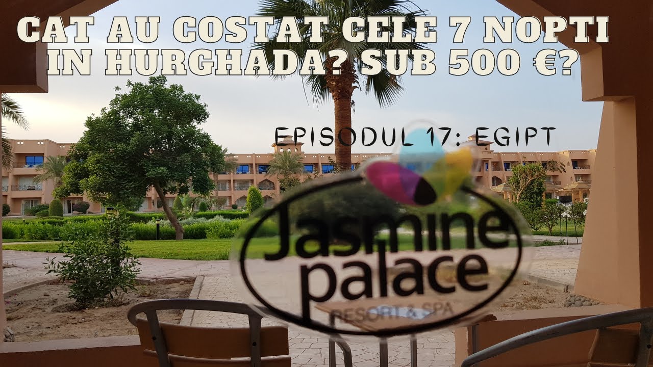 Ep.17 Egipt - Cat au costat cele 7 nopti in Hurghada? Sub 500 €?