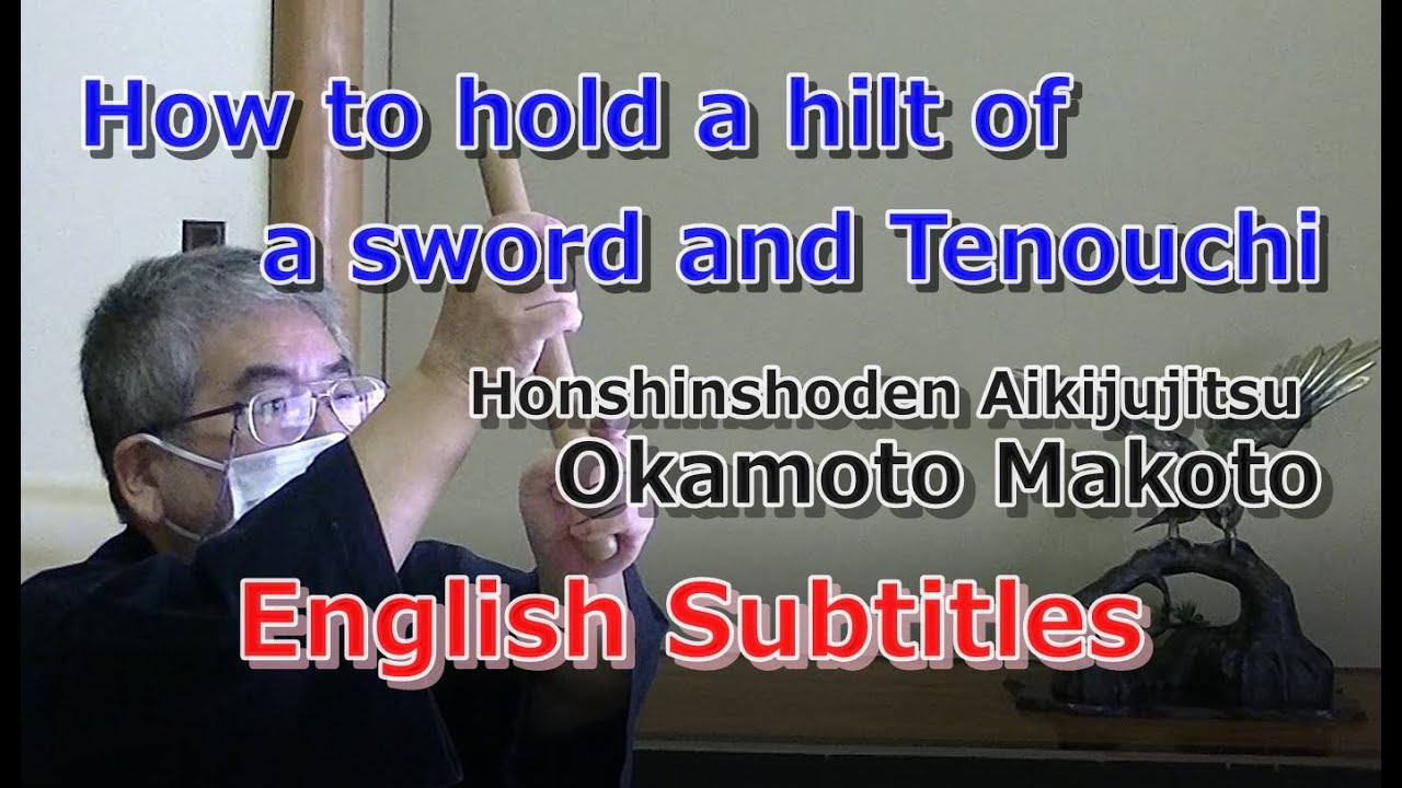 AIKI Jujitsu Channel　Techniques/Principles#005　How to hold a hilt of a sword and Tenouchi