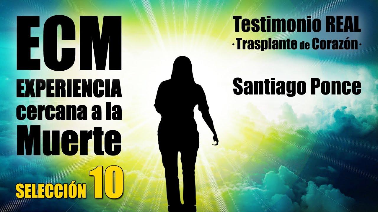 🌚 ECM Experiencia Cercana a la Muerte &middot; TESTIMONIO REAL Santiago Ponce &middot; Trasplante de CORAZ&Oacute;N &middot;