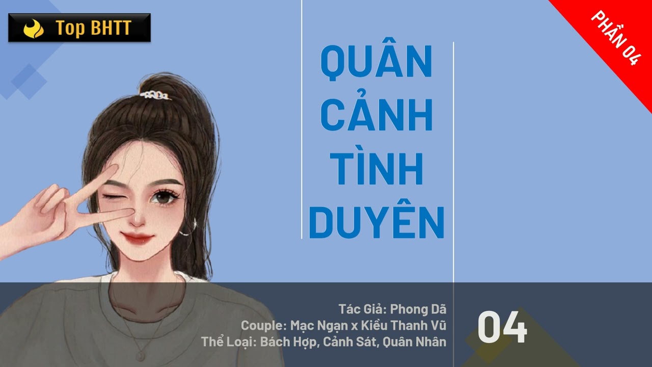Phần 4(Cuối) - Quân Cảnh Tình Duyên - Phong Dã - Bách Hợp - Top BHTT