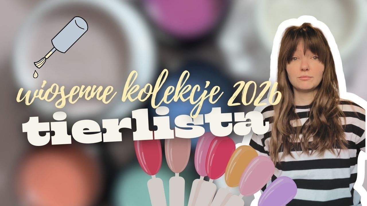 TIERLISTA | Wiosenne kolekcje lakier&oacute;w 2026