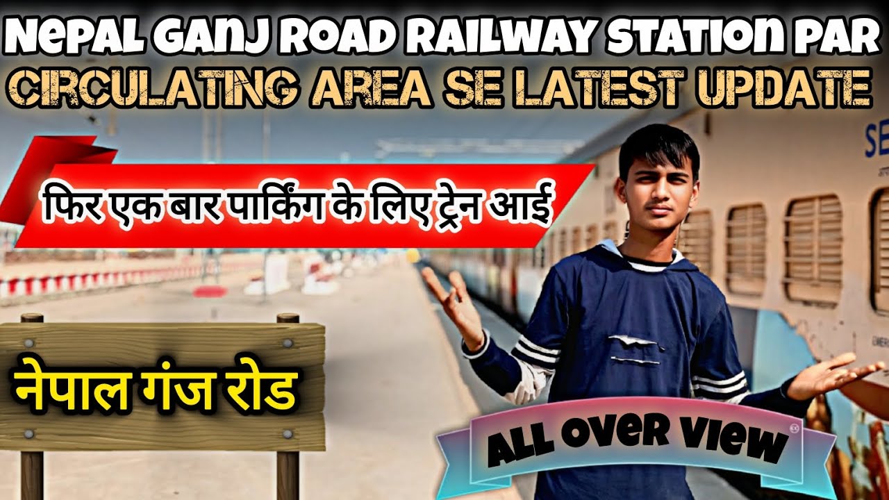 Nepal ganj road railway station se circulating area and malgodam se biggest update?