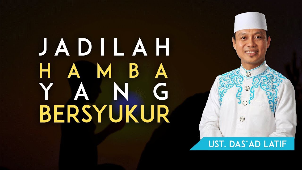 JADILAH HAMBA YANG BERSYUKUR - USTAD DAS'AD LATIF