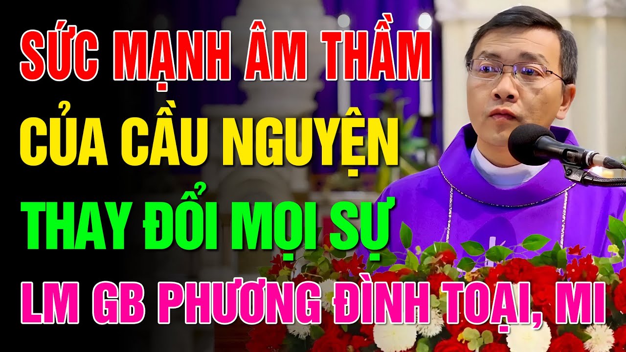Sức Mạnh Âm Thầm Của Cầu Nguyện Thay Đổi Mọi Sự 📖 Bài Giảng Hay của Lm. GB Phương Đình Toại, MI