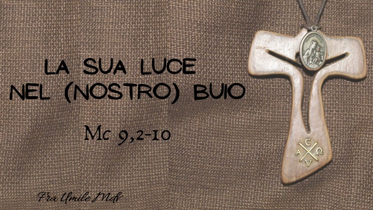 La trasfigurazione, la Sua luce che illumina il (nostro) buio (Mc 9,2-10), di fra Umile mdv