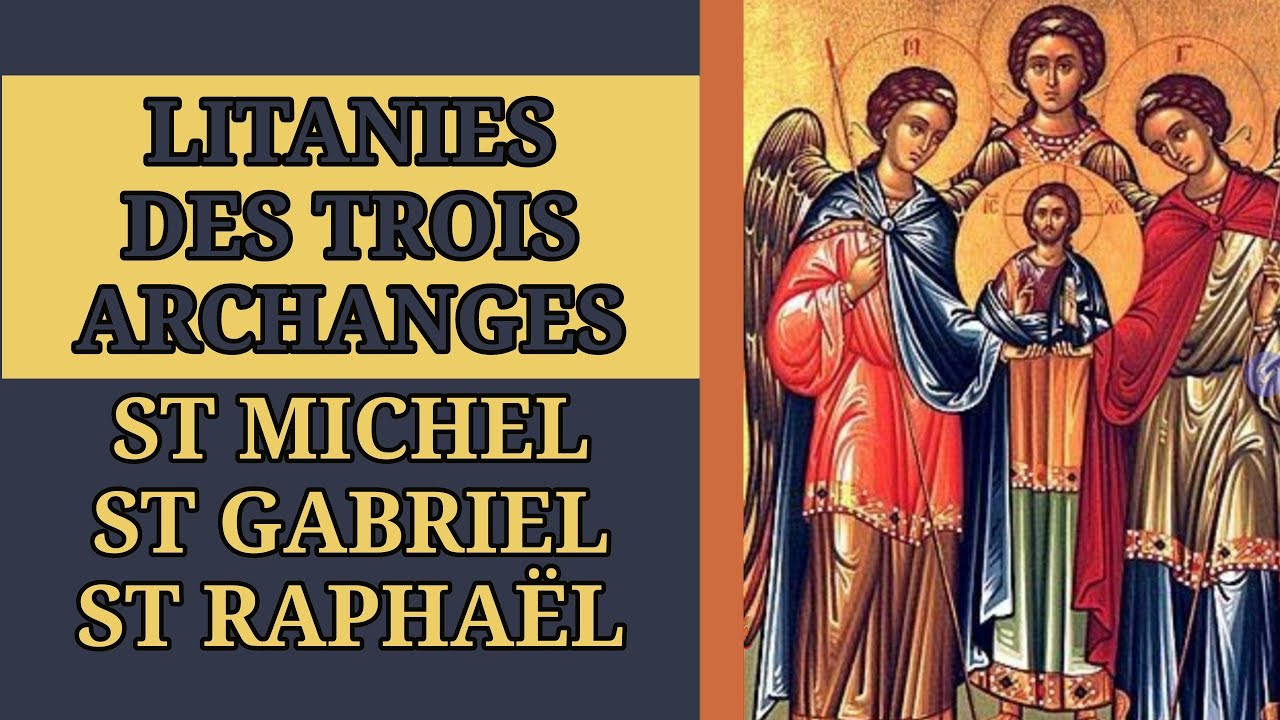 ✨️ LITANIES des SAINTS ARCHANGES MICHEL, GABRIEL et RAPHAËL ✨️