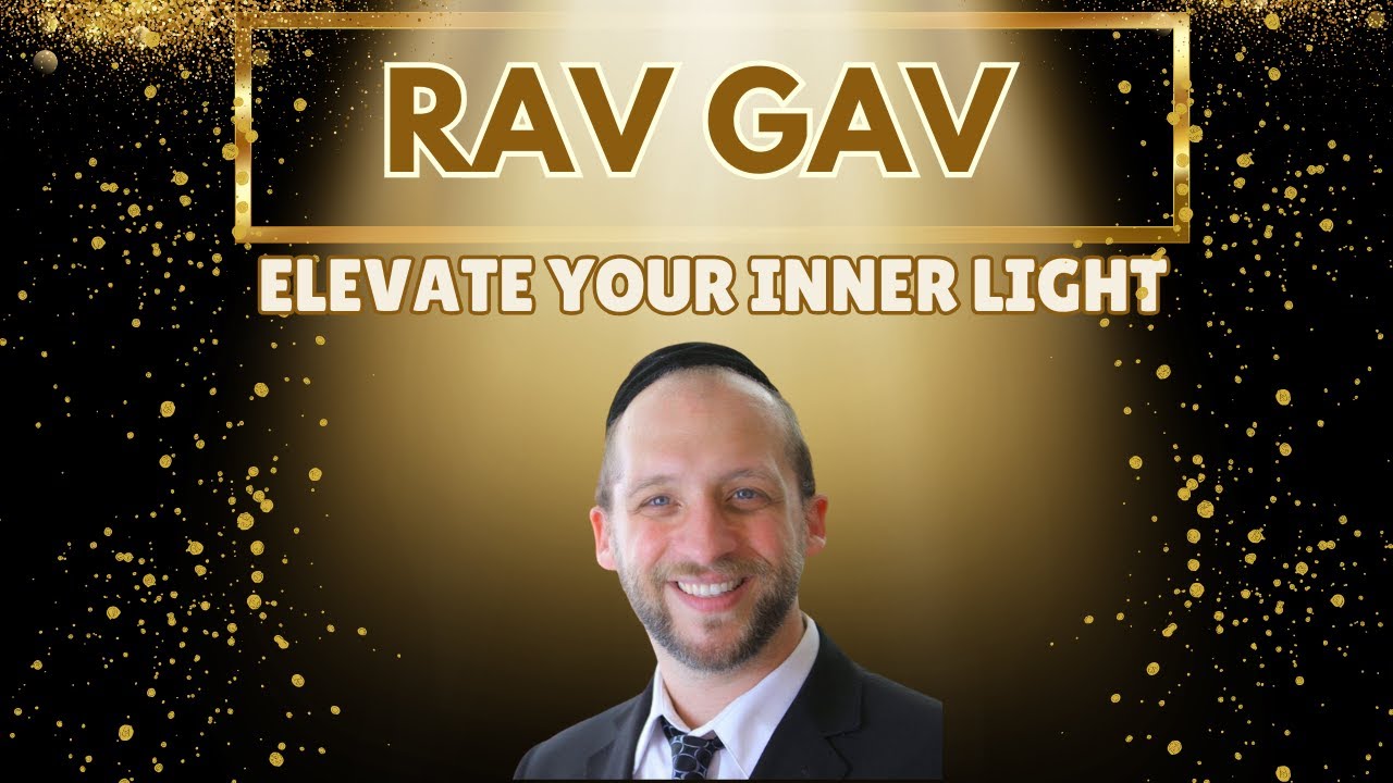 Rav Gav Friedman - Chanukah: Elevate Your Inner Light