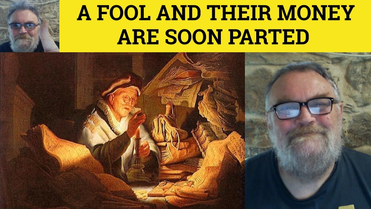 🔵A Fool and his Money are Soon Parted Meaning A Fool and Their Money are Soon Parted Example Proverb