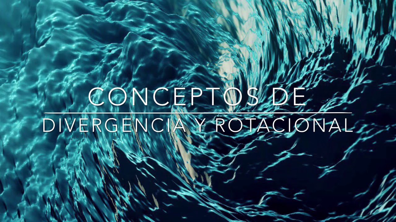 Conceptos de Divergencia y Rotacional