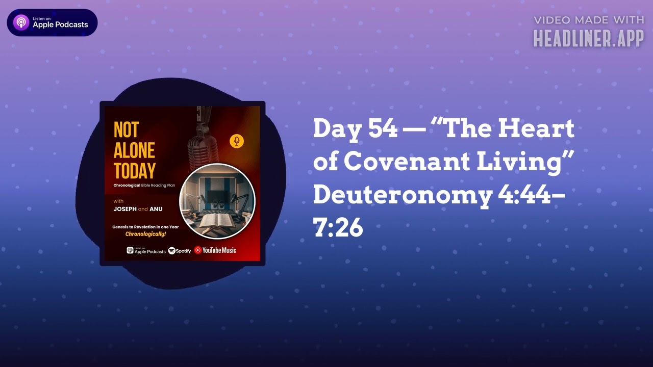 Day 54 — “The Heart of Covenant Living” Deuteronomy 4:44–7:26 | Not Alone Today Podcast...