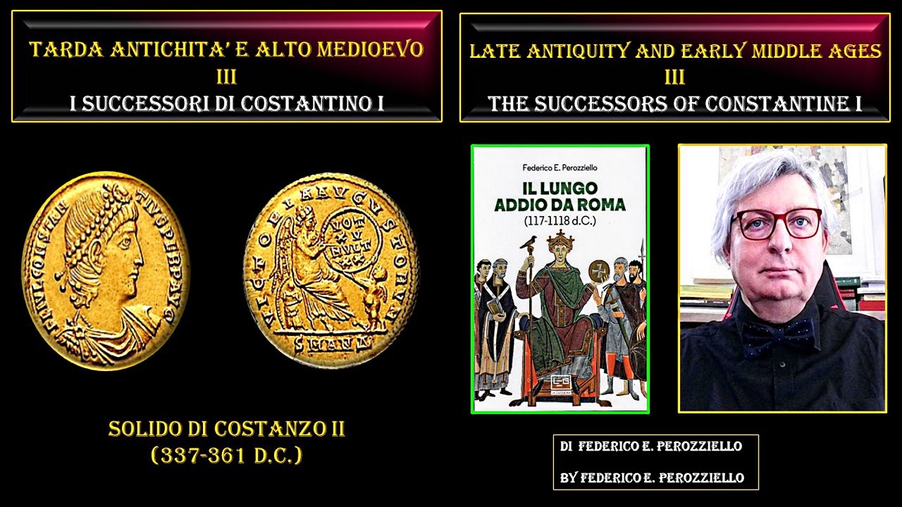 TARDA ANTICHIT&Agrave; e ALTO MEDIOEVO III - I SUCCESSORI DI COSTANTINO I (THE SUCCESSORS OF COSTANTINE I)