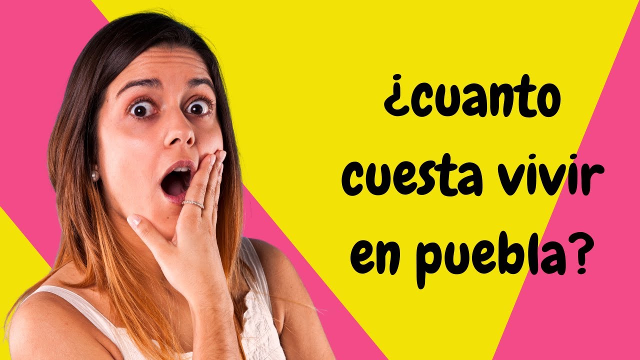 cuanto cuesta vivir en puebla