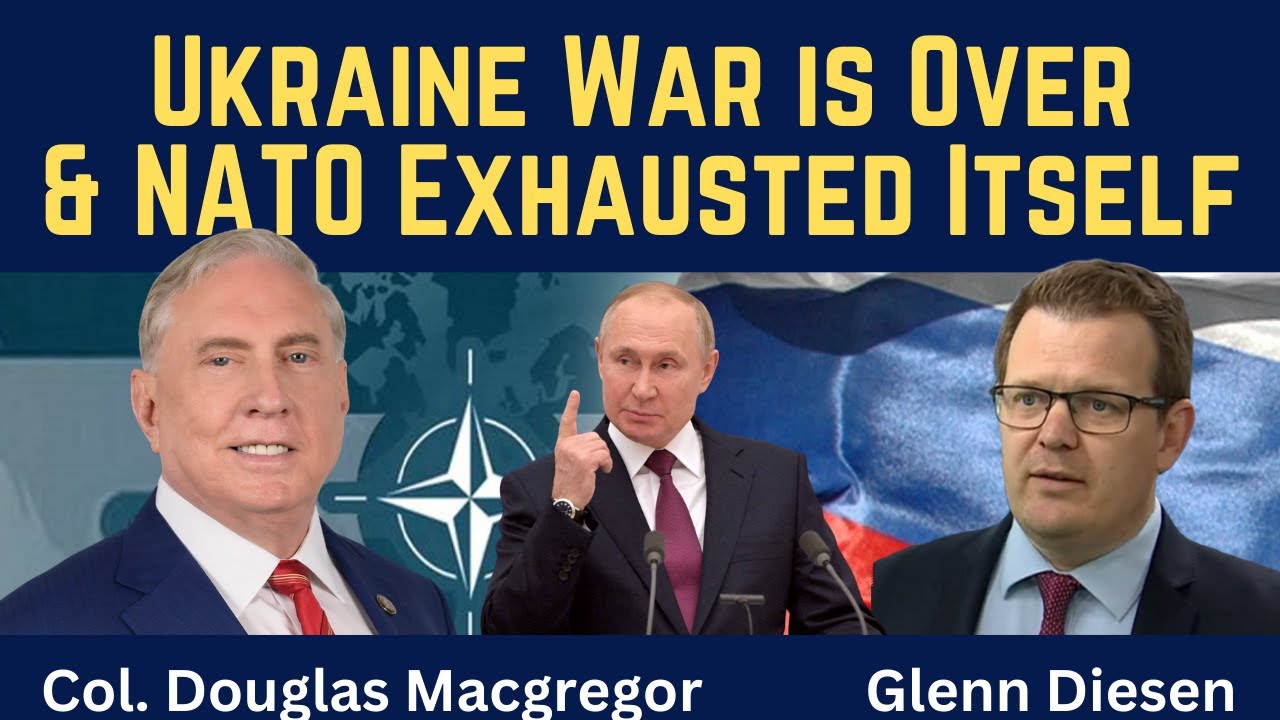Douglas Macgregor: Ukraine War Is Over & NATO Exhausted Itself