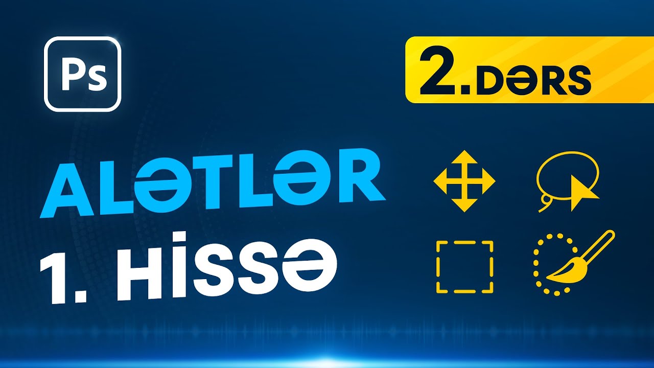ALƏTLƏR - 1. HİSSƏ | Adobe Photoshop 2023 Dərsləri #2