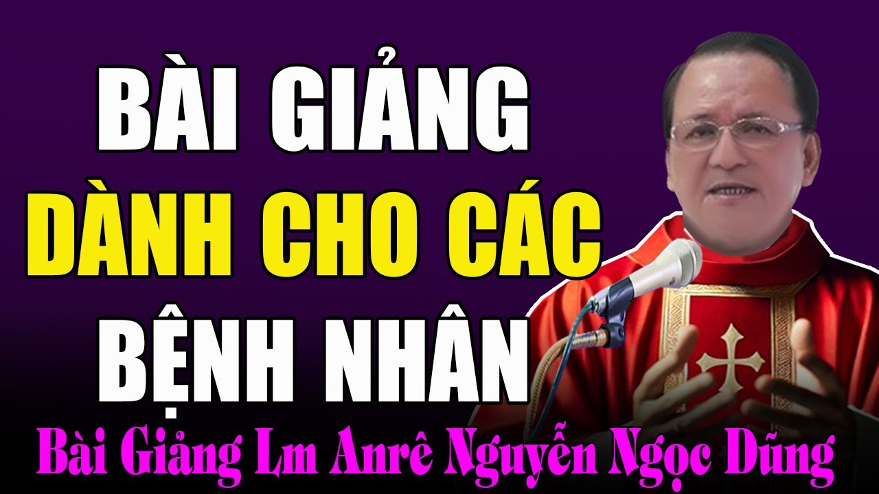 Bài Giảng Dành Cho Những Người Đau Yếu Bệnh Tật Và Đang Gặp Khó Khăn - Lm Anrê Nguyễn Ngọc Dũng