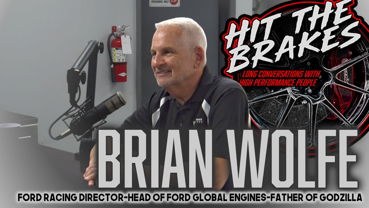 Brian Wolfe - Hit the Brakes Podcast - The Man Behind Ford's Godzilla 7.3L - Head of Ford Racing