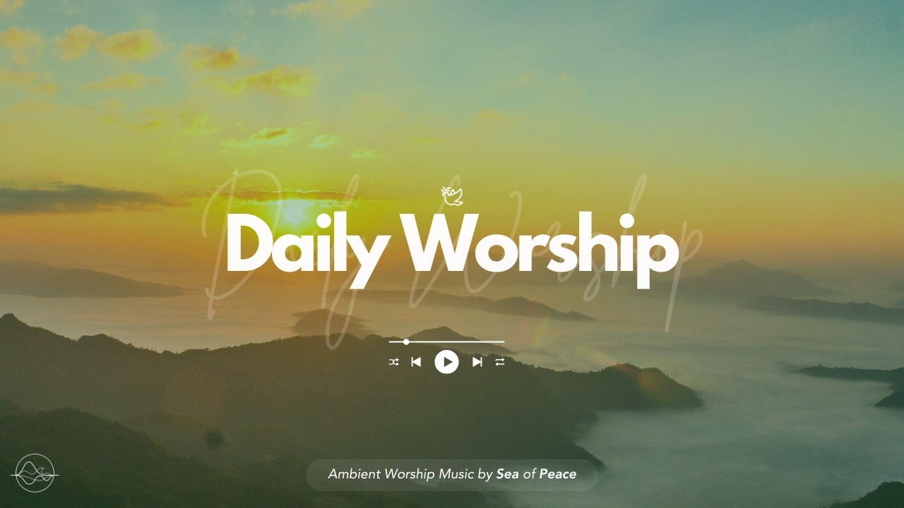 Daily Worship | Ambient Music, Bible Verses, and Ambience for Focus