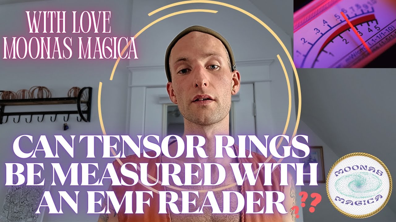 Can Tensor Rings Be Measured with a EMF Reader? Moona&rsquo;s Magica Busting Myths and Revealing The Truth
