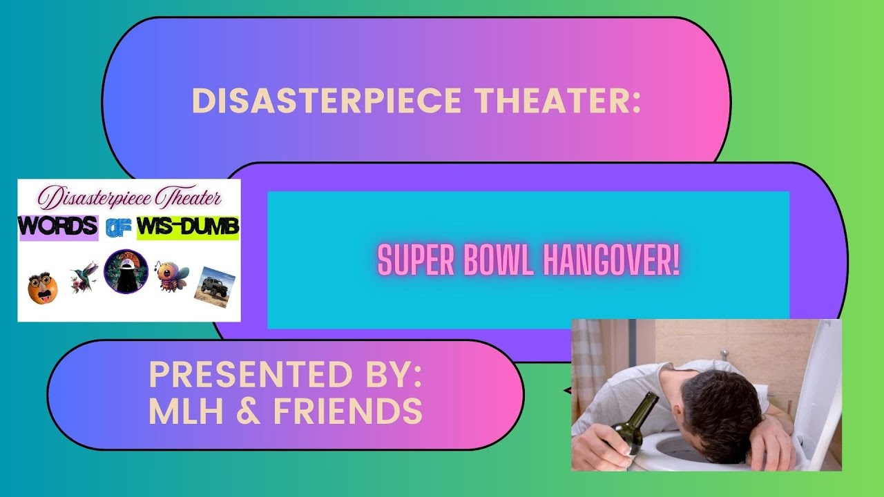 Disasterpiece Theater- Super Bowl Hangover  2/9/26