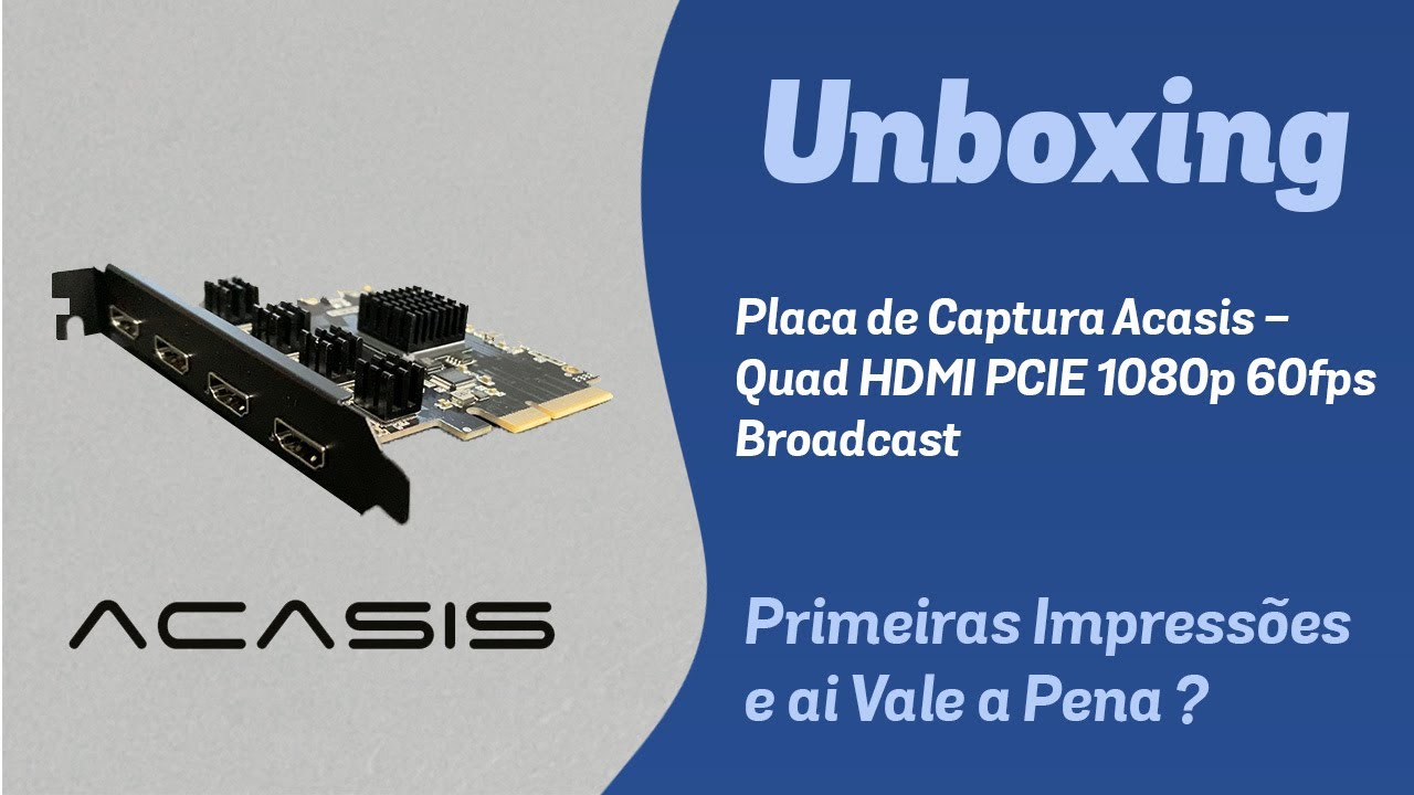 Placa de Captura Acasis - Quad HDMI PCIE 1080p 60fps Broadcast  | Vale a pena ou não ?