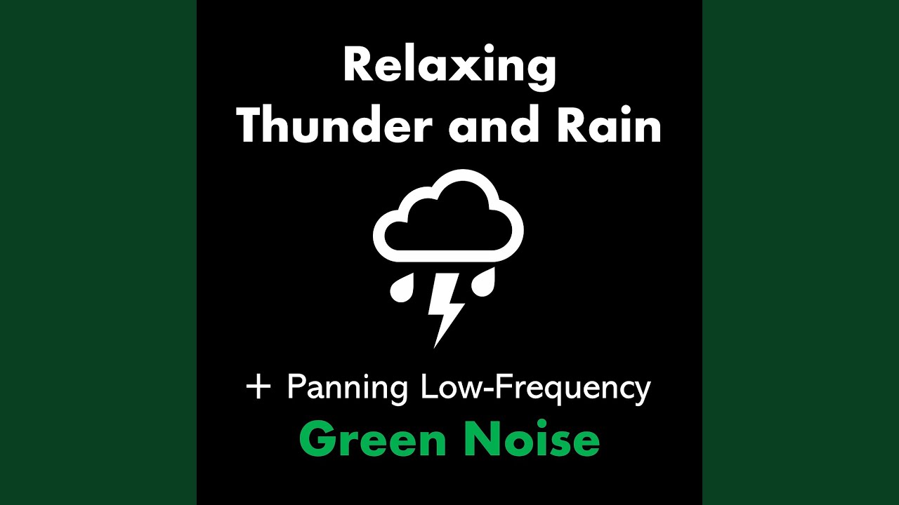 Relaxing Thunder and Rain + Panning Low-Frequency Green Noise